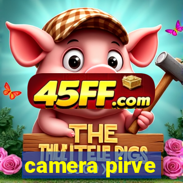 camera pirve